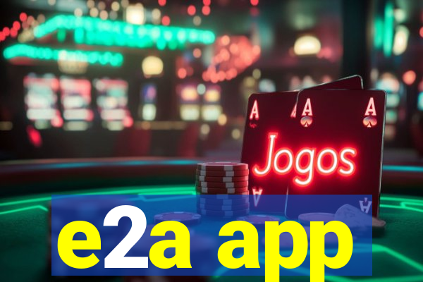 e2a app